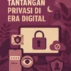 Menghadapi Tantangan Privasi di Era Digital