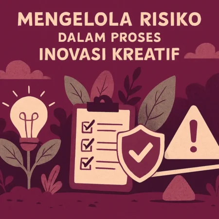 Mengelola Risiko dalam Proses Inovasi Kreatif